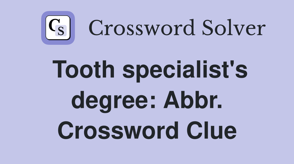 Tooth specialist's degree: Abbr. Crossword Clue