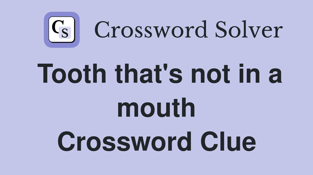 Tooth that's not in a mouth Crossword Clue