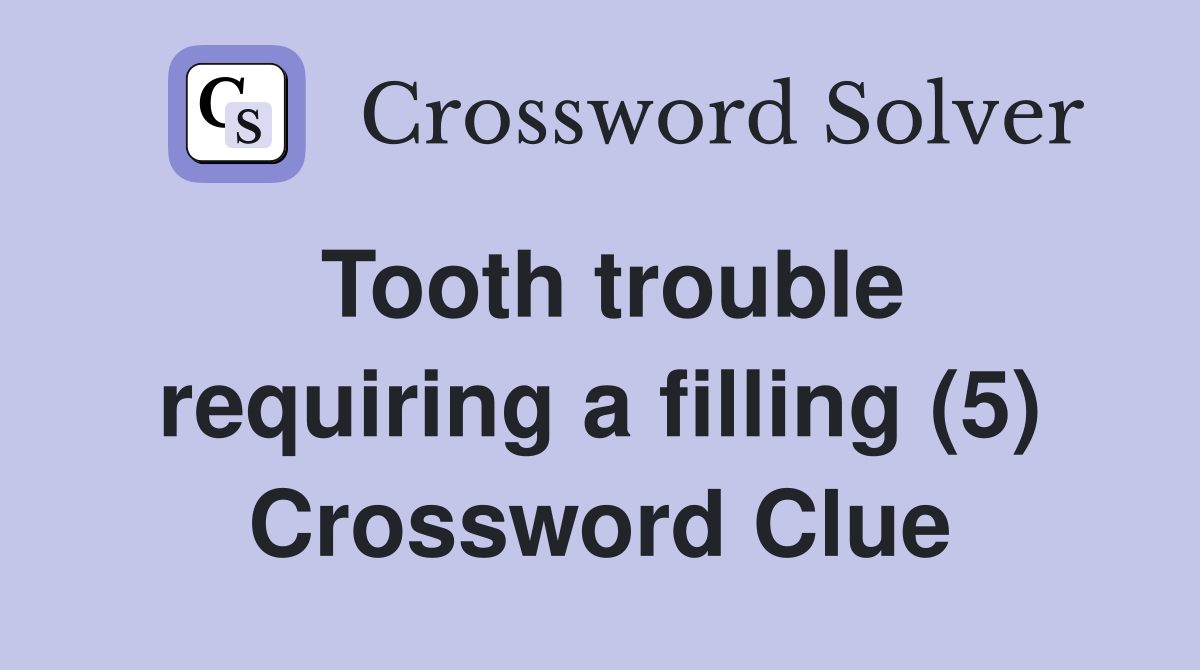 Tooth trouble requiring a filling (5) Crossword Clue