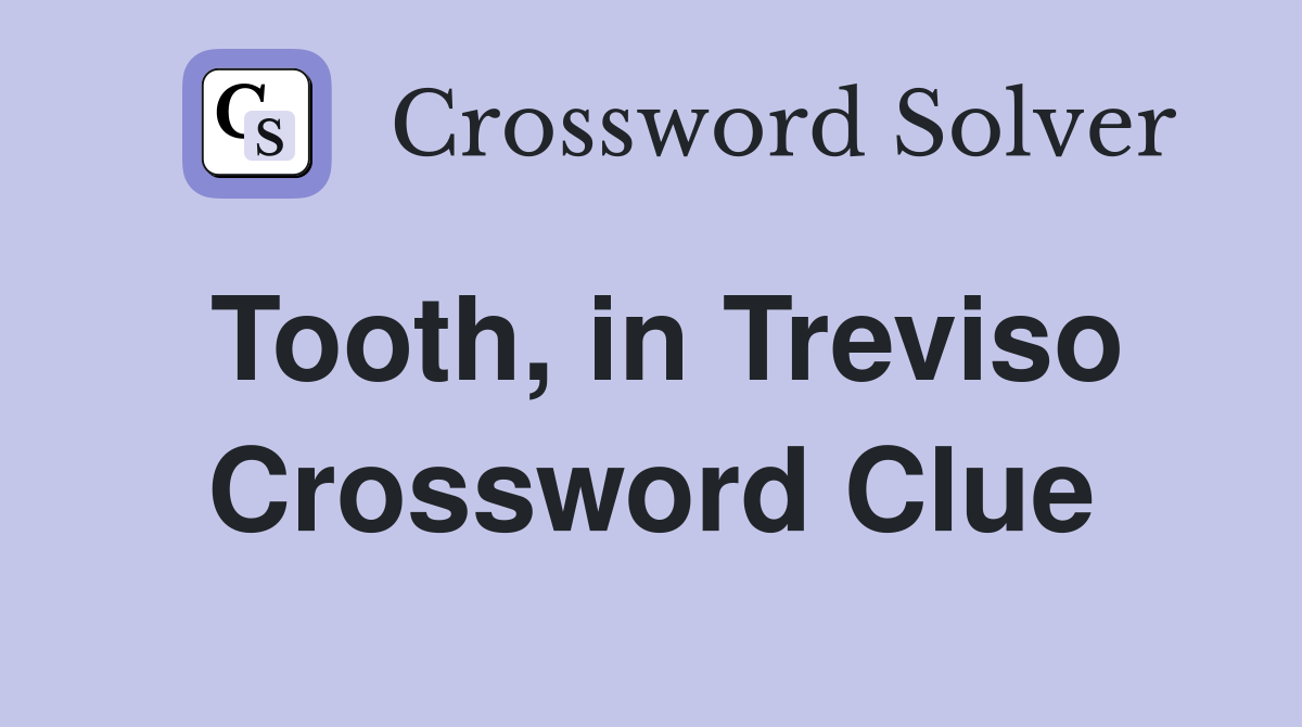 Tooth, in Treviso Crossword Clue