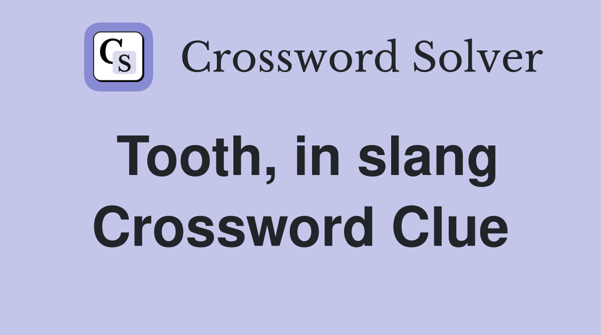 Tooth, in slang Crossword Clue