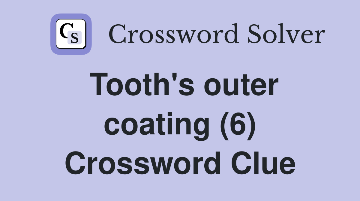 Tooth's outer coating (6) Crossword Clue