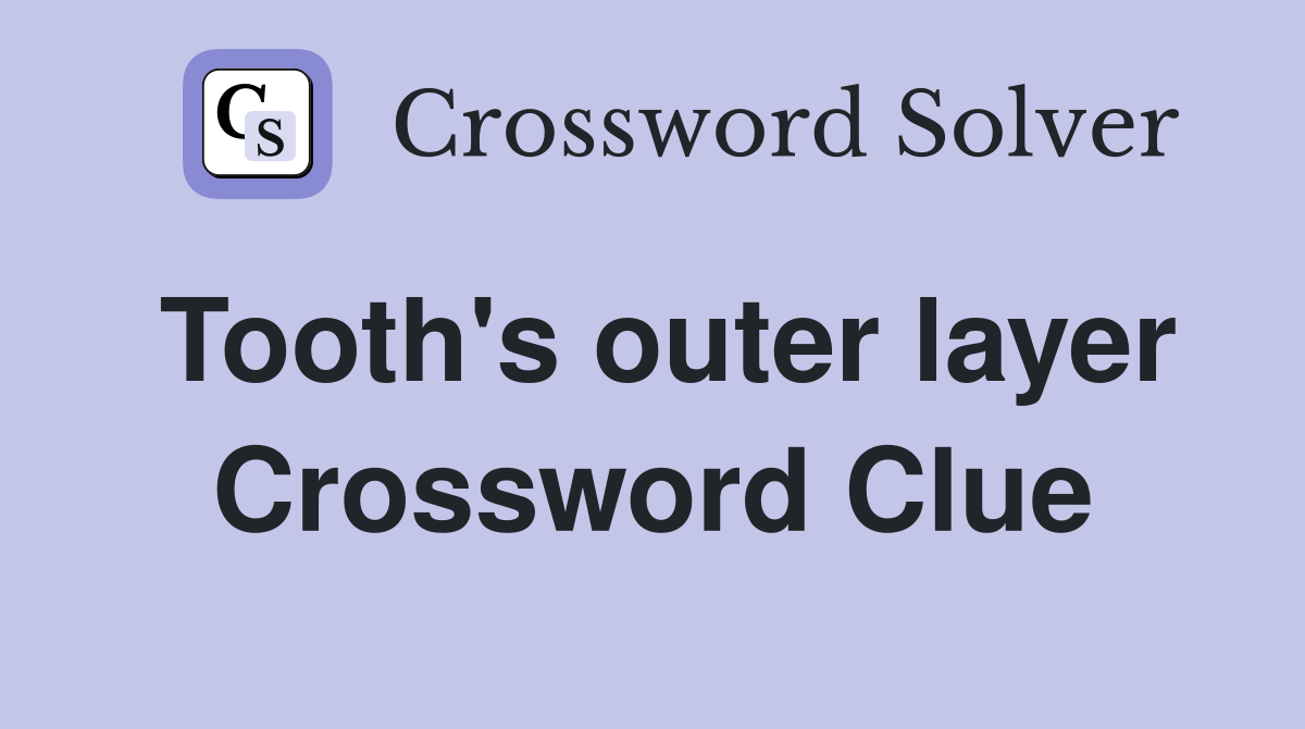 Tooth's outer layer Crossword Clue