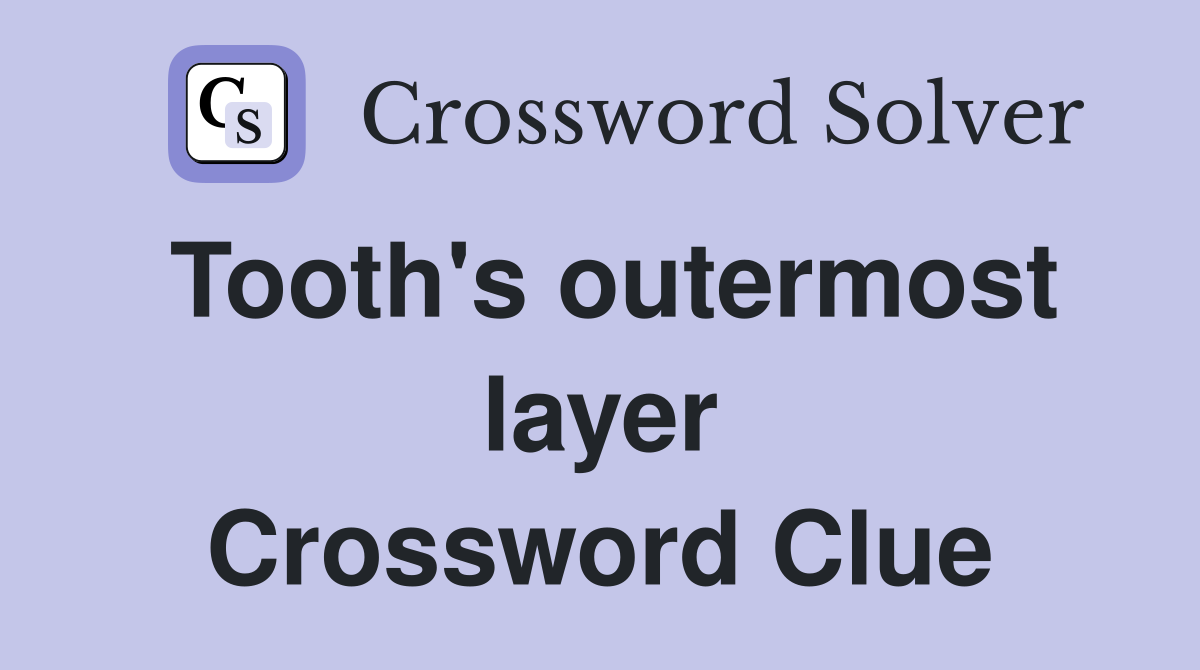 Tooth's outermost layer Crossword Clue