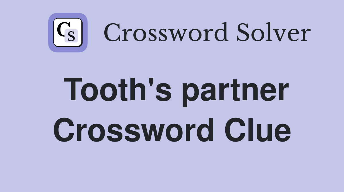 Tooth's partner Crossword Clue