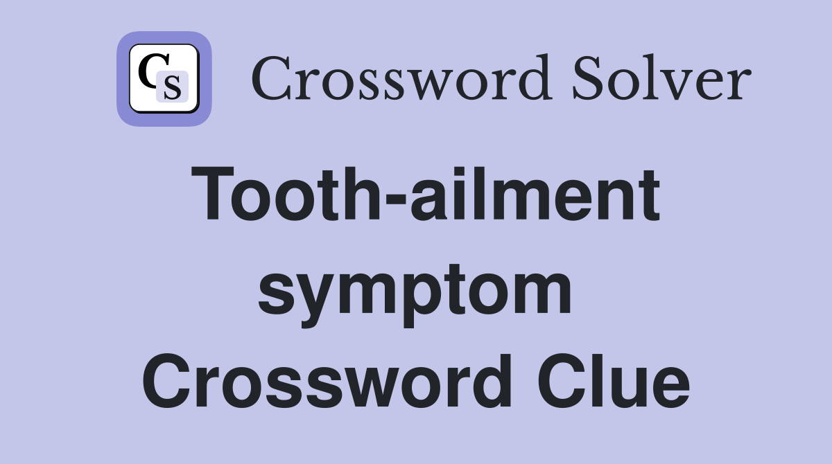 Tooth-ailment symptom Crossword Clue