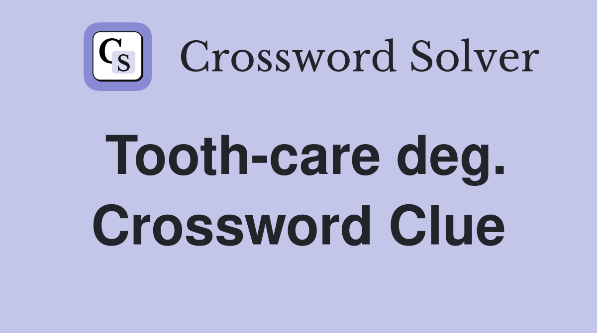 Tooth-care deg. Crossword Clue