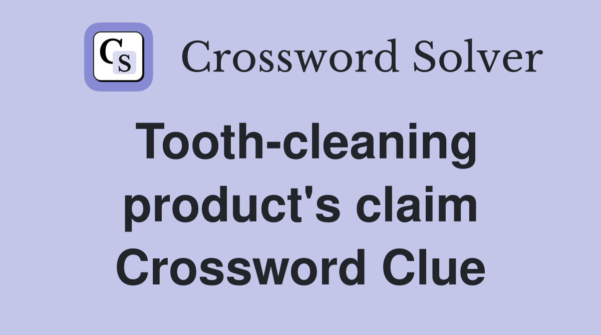 Tooth-cleaning product's claim Crossword Clue