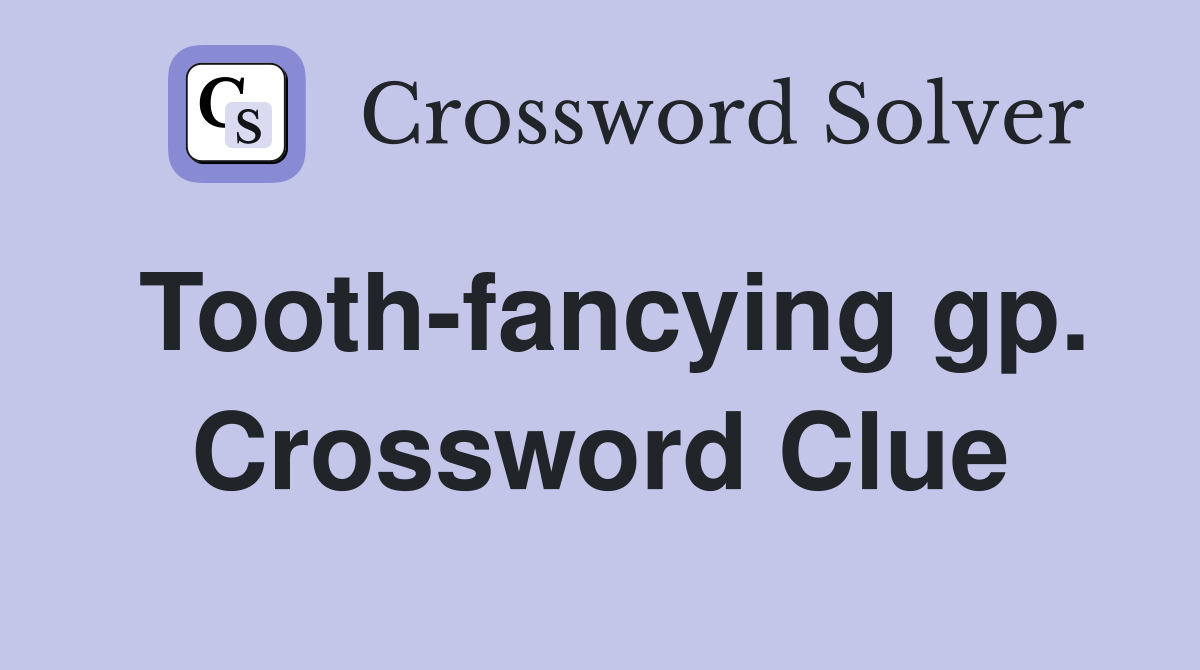 Tooth-fancying gp. Crossword Clue