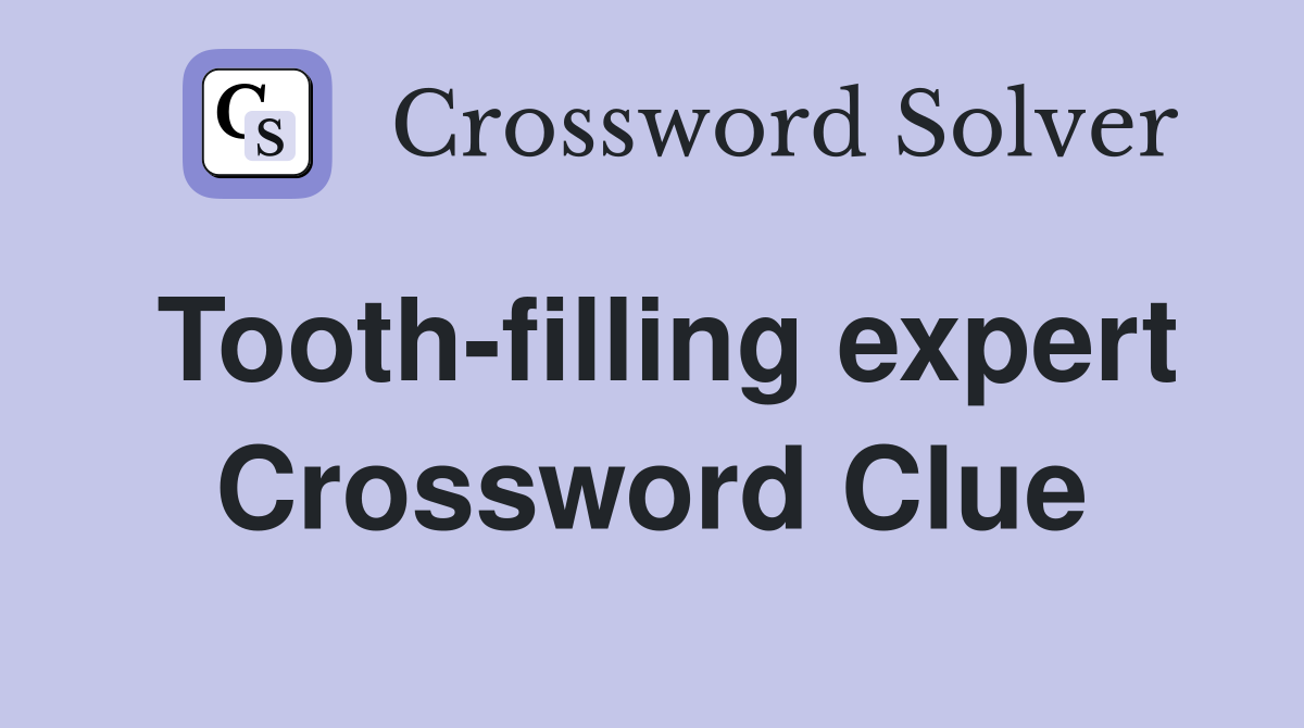 Tooth-filling expert Crossword Clue