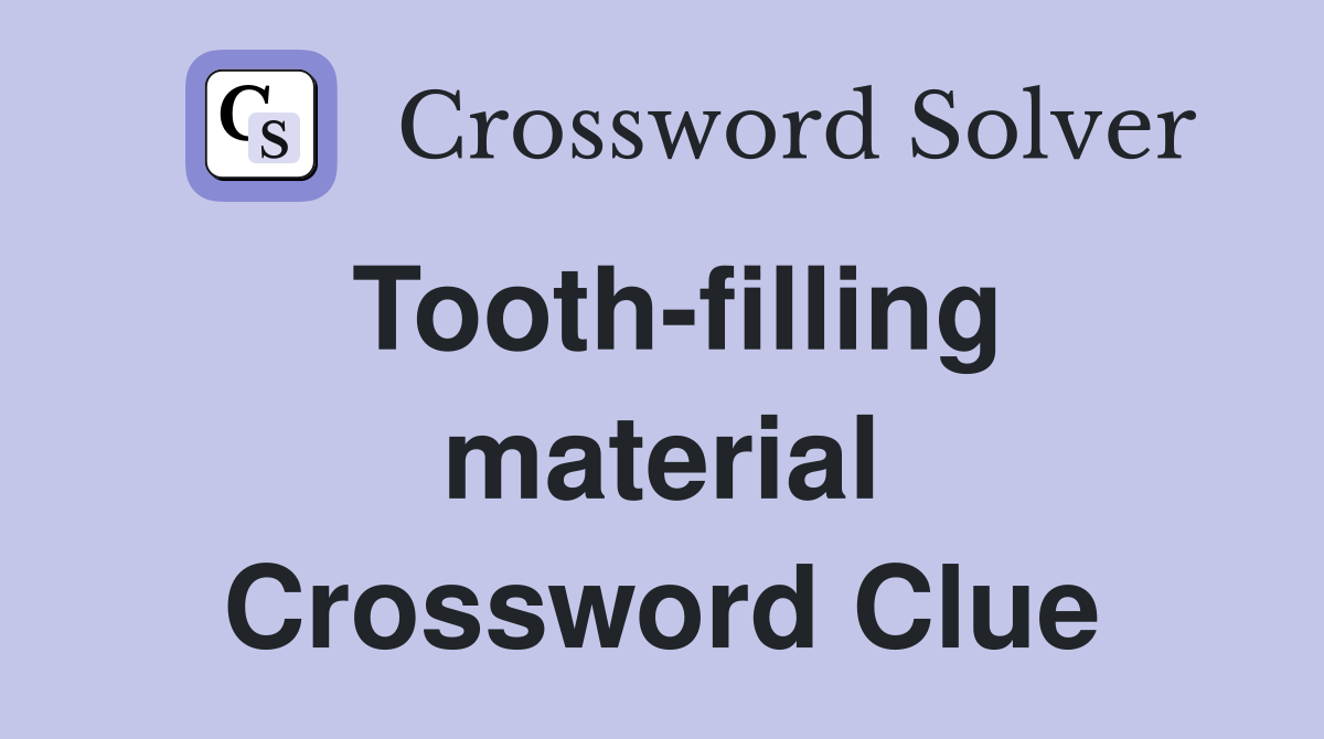 Tooth-filling material Crossword Clue