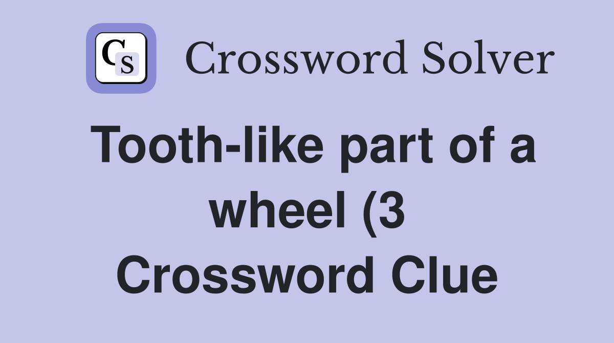 Tooth like part of a wheel (3) Crossword Clue Answers Crossword Solver Tooth like part of a wheel (3) Crossword Clue Answers Crossword Solver
