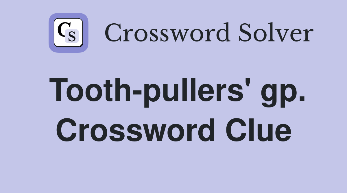 Tooth-pullers' gp. Crossword Clue