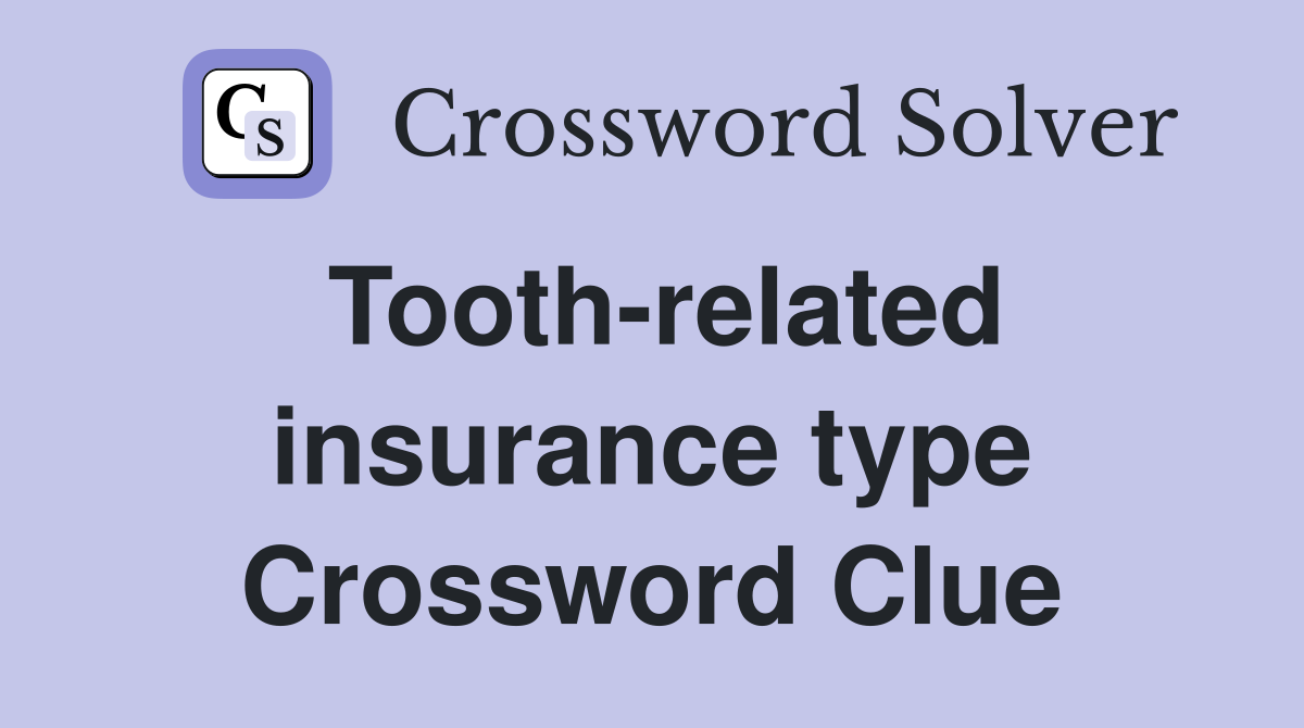 Tooth-related insurance type Crossword Clue