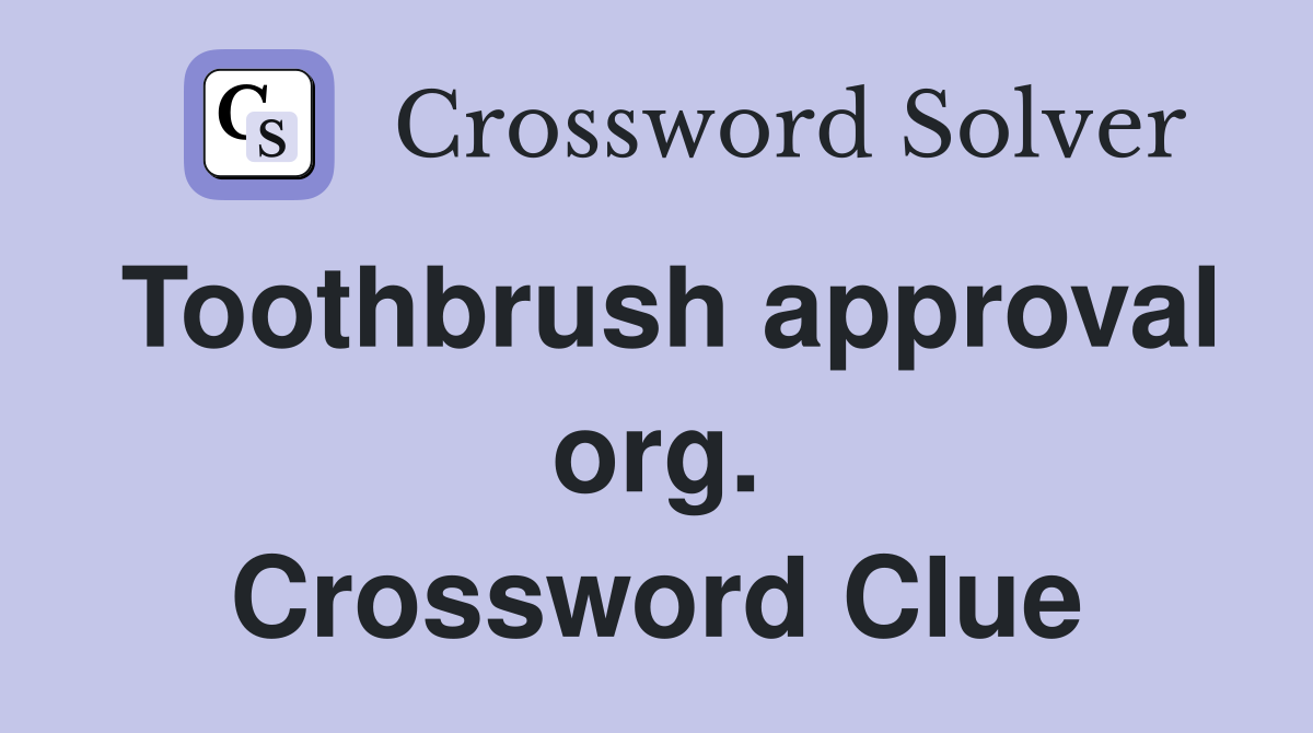 Toothbrush approval org. Crossword Clue