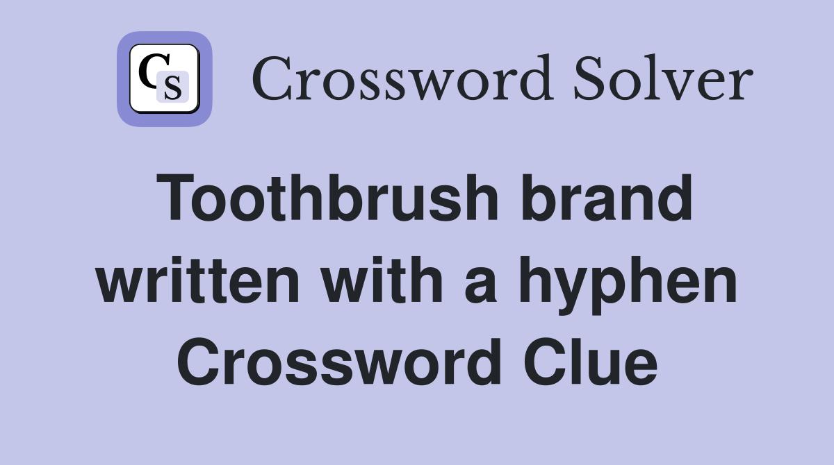 Toothbrush brand written with a hyphen Crossword Clue