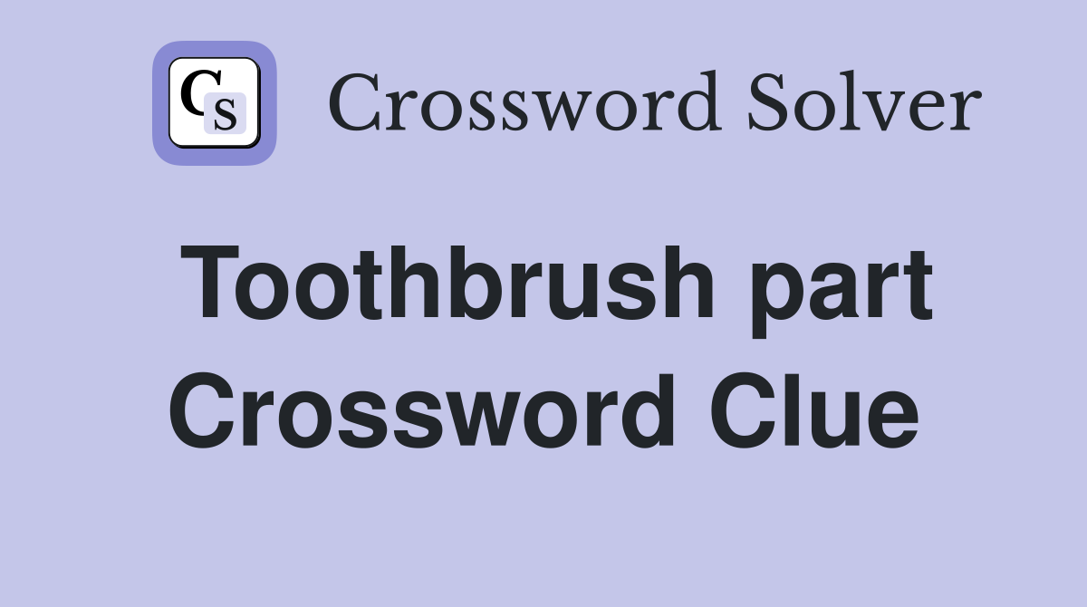 Toothbrush part Crossword Clue
