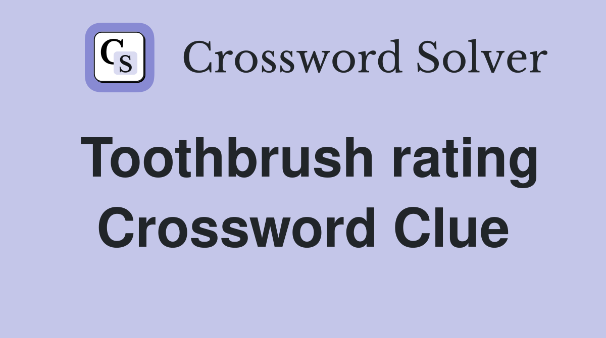 Toothbrush rating Crossword Clue