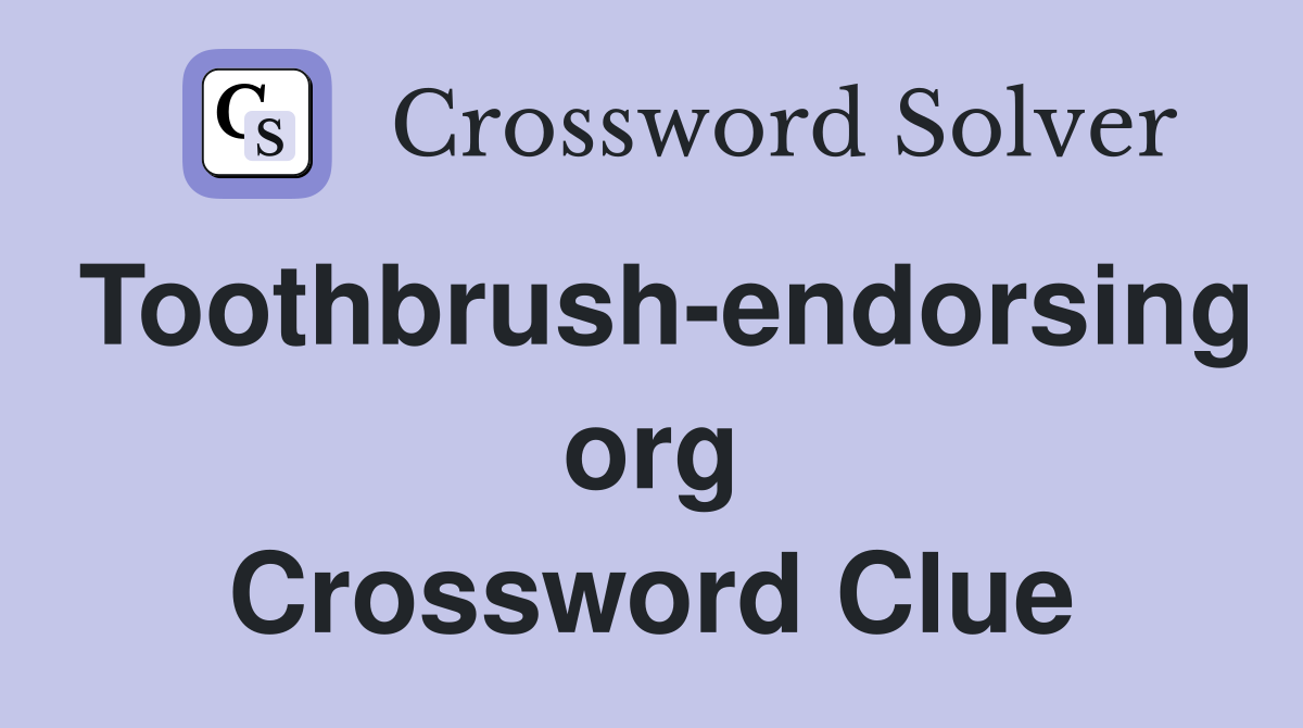 Toothbrush-endorsing org Crossword Clue