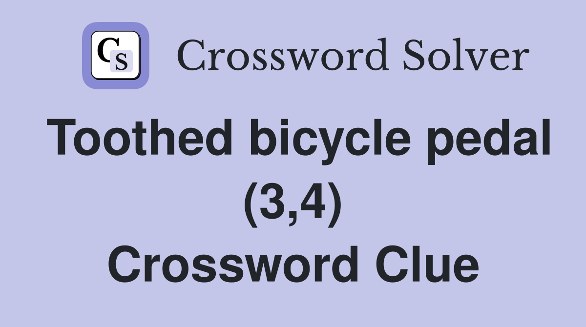 Toothed bicycle pedal (3,4) Crossword Clue