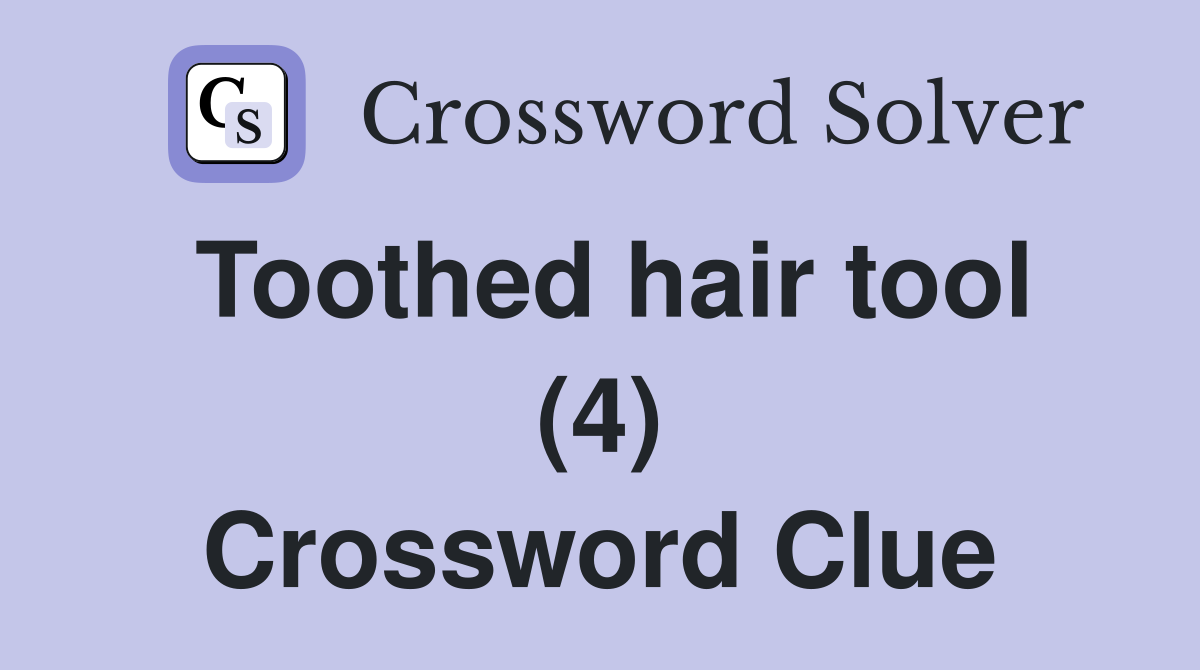Toothed hair tool (4) Crossword Clue