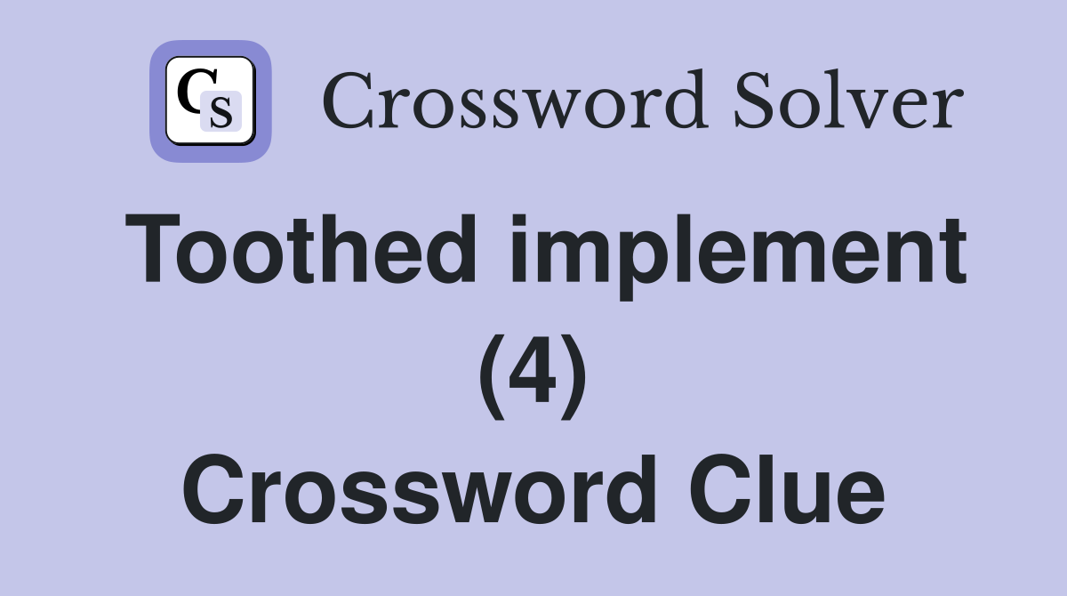 Toothed implement (4) Crossword Clue