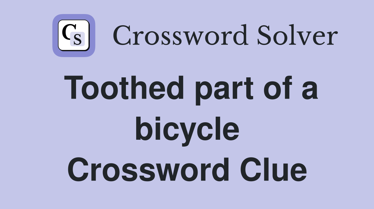 Toothed part of a bicycle Crossword Clue