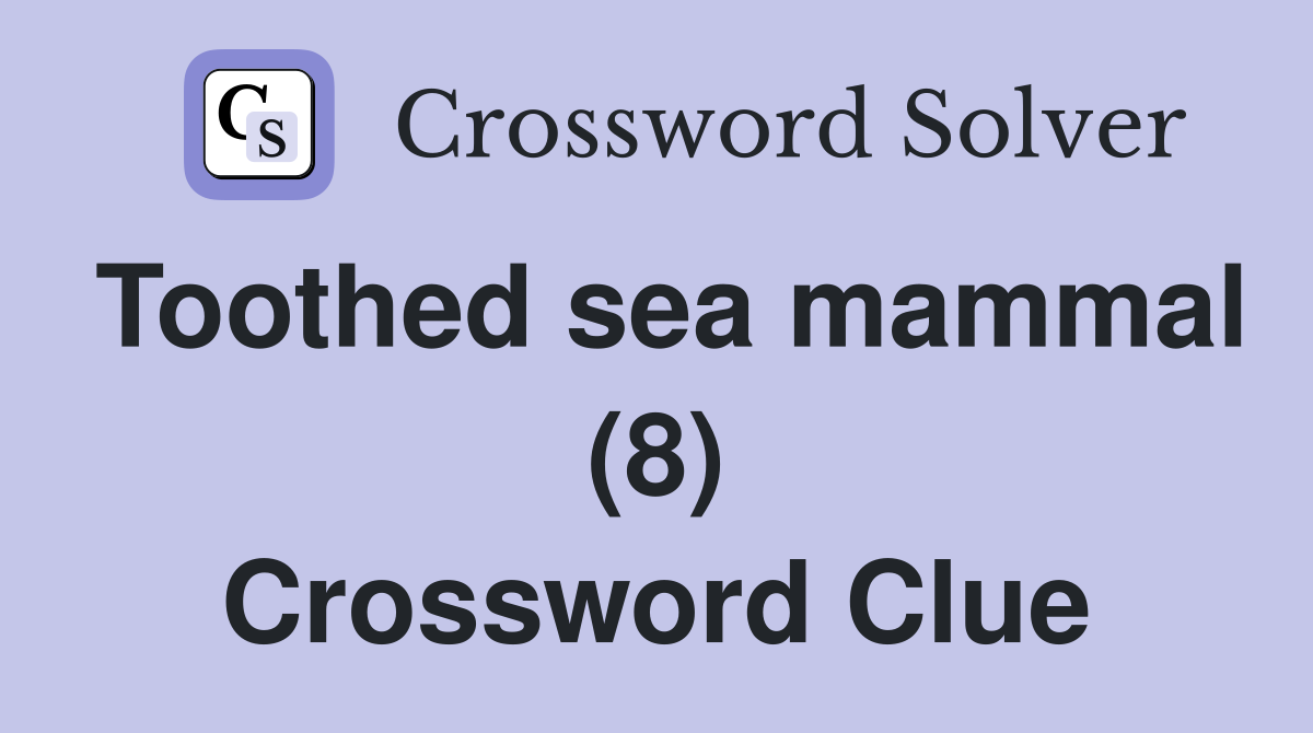 Toothed sea mammal (8) Crossword Clue