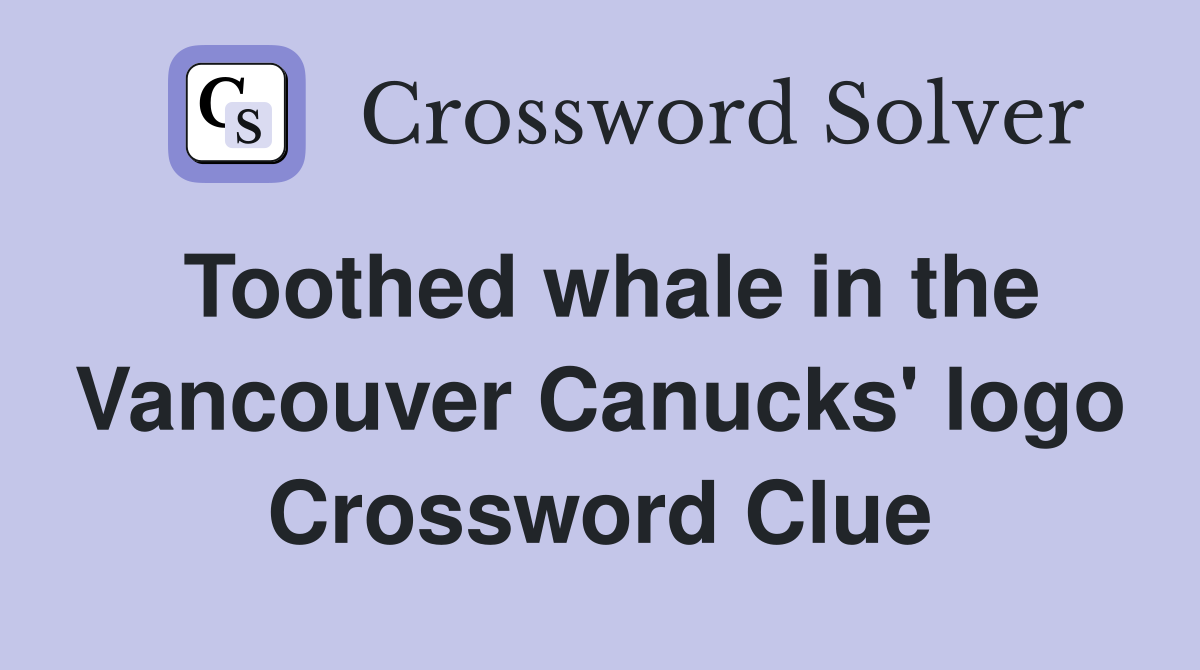 Toothed whale in the Vancouver Canucks' logo Crossword Clue
