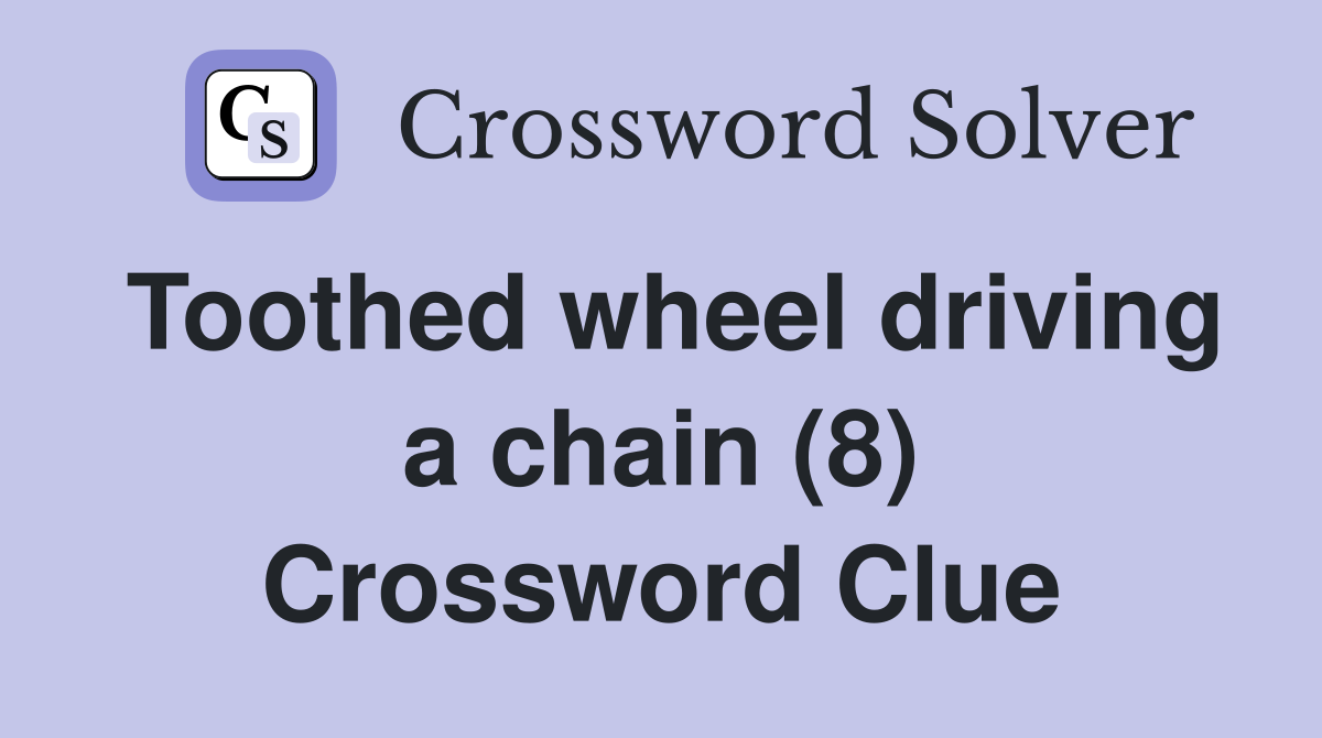 Toothed wheel driving a chain (8) Crossword Clue