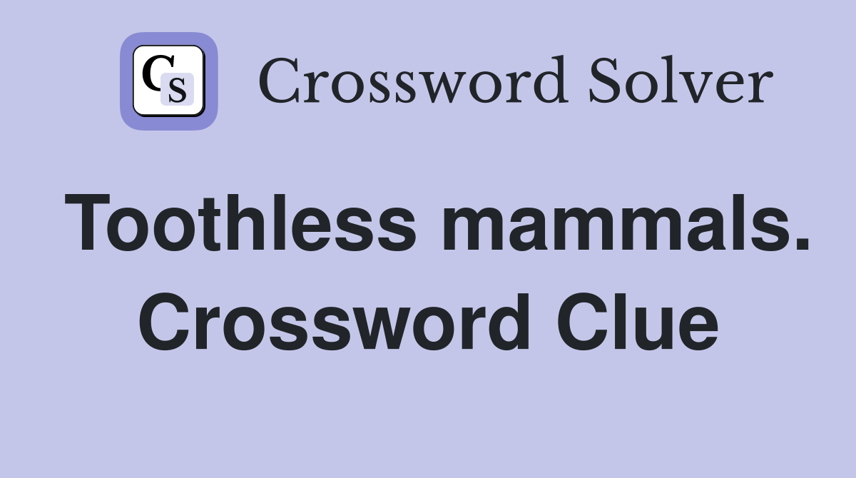 Toothless mammals. Crossword Clue