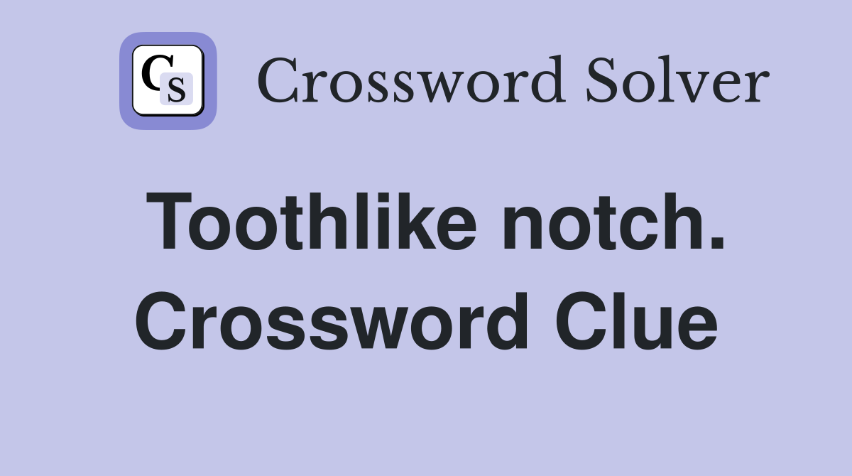 Toothlike notch. Crossword Clue
