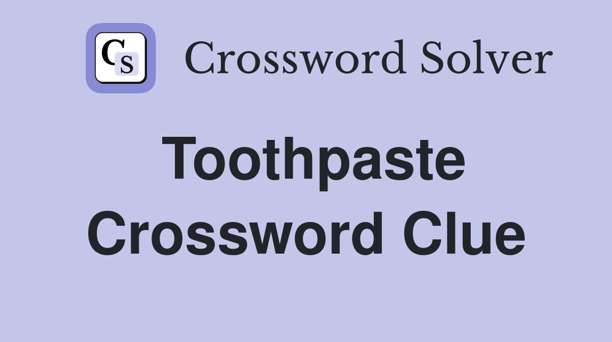 Toothpaste Crossword Clue