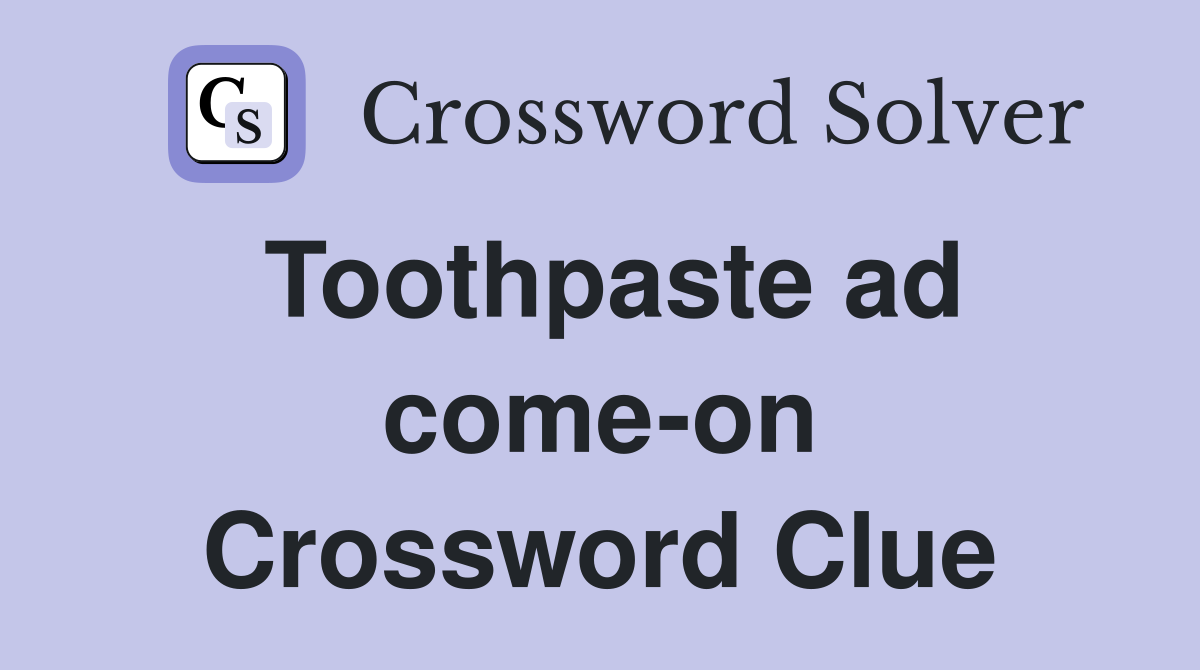 Toothpaste ad come-on Crossword Clue