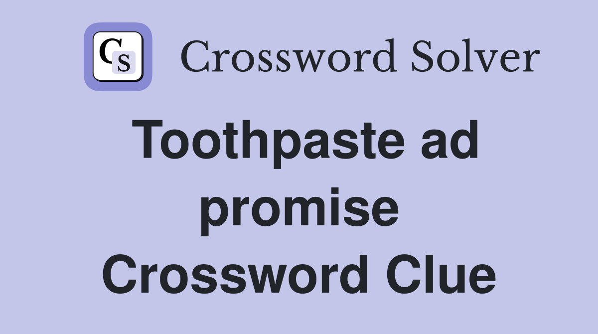 Toothpaste ad promise Crossword Clue