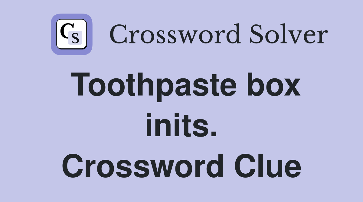 Toothpaste box inits. Crossword Clue