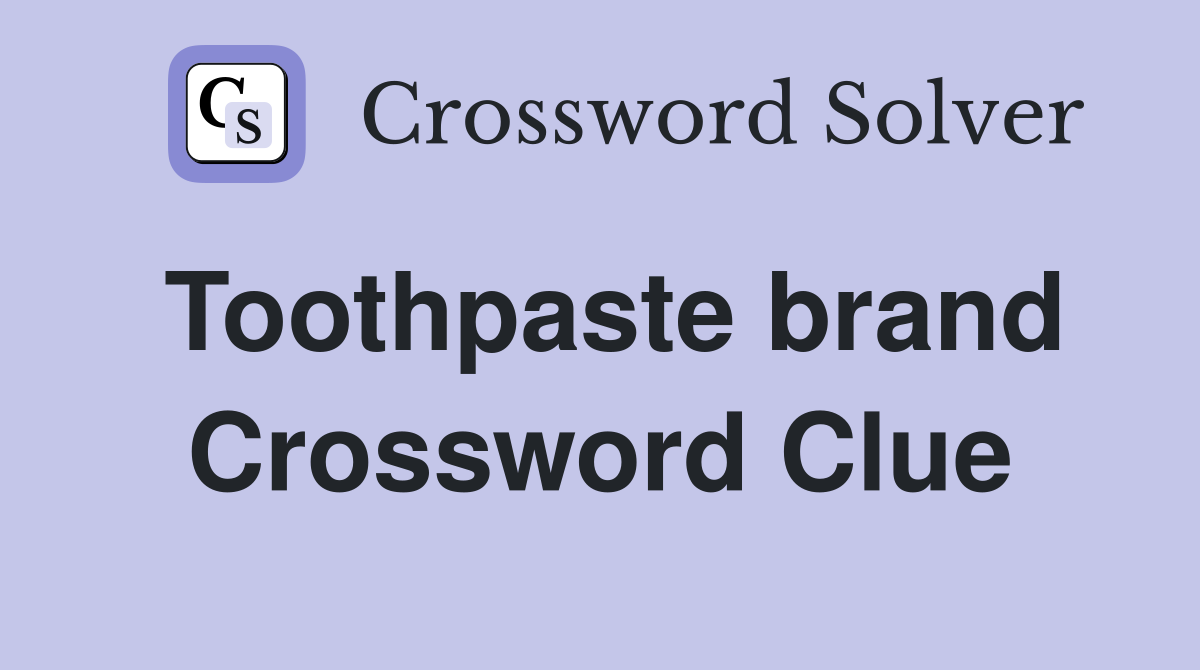 Toothpaste brand Crossword Clue