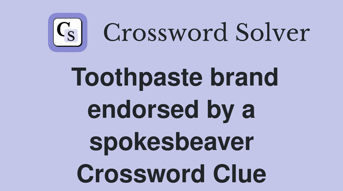 Toothpaste brand endorsed by a spokesbeaver Crossword Clue