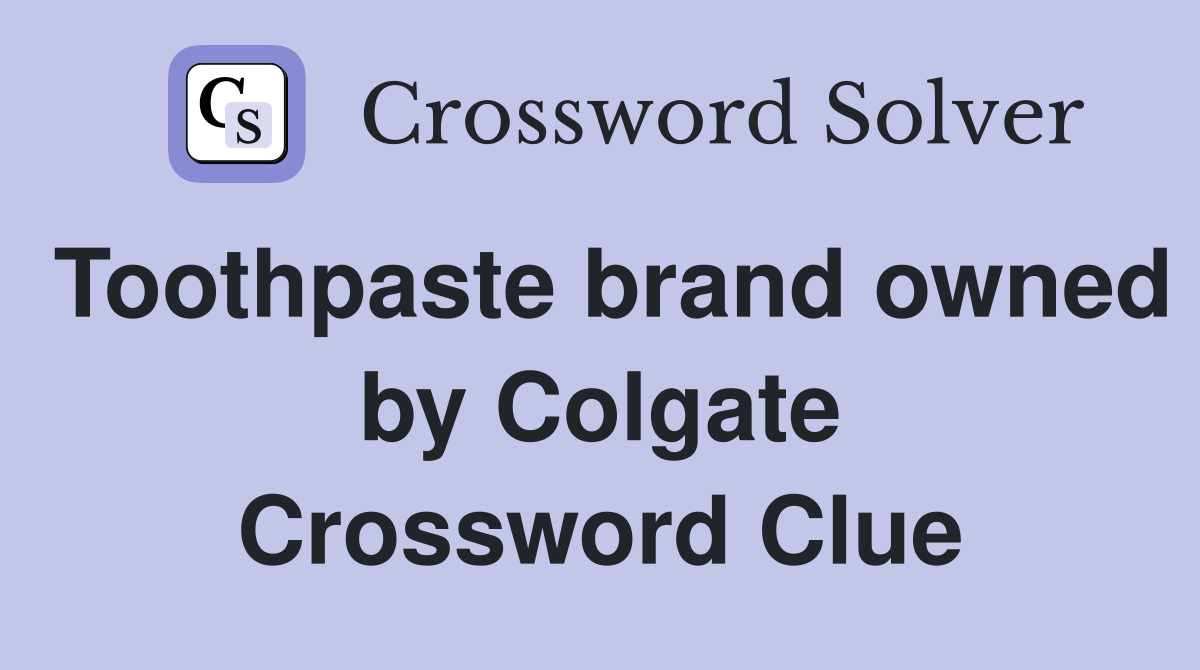 Toothpaste brand owned by Colgate Crossword Clue