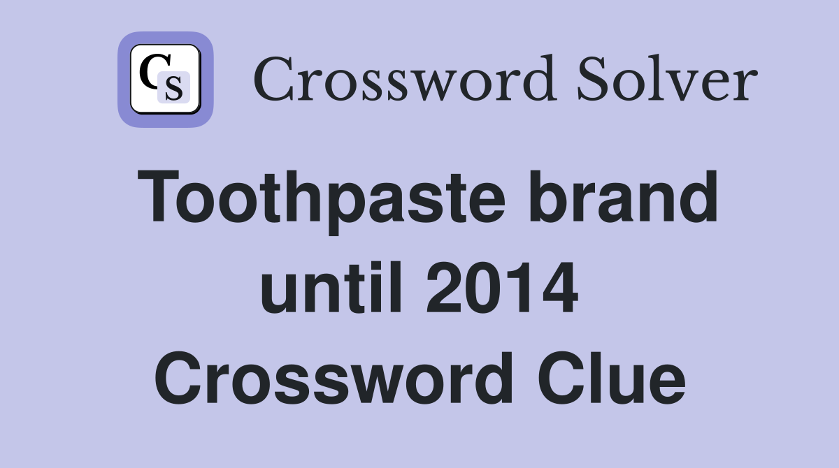 Toothpaste brand until 2014 Crossword Clue