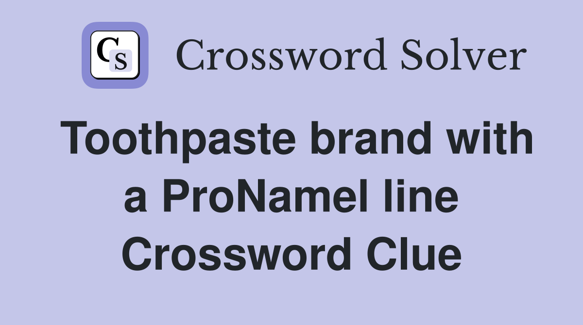 Toothpaste brand with a ProNamel line Crossword Clue