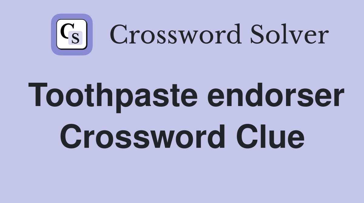 Toothpaste endorser Crossword Clue