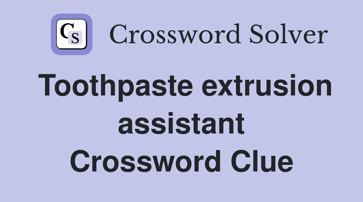 Toothpaste extrusion assistant Crossword Clue