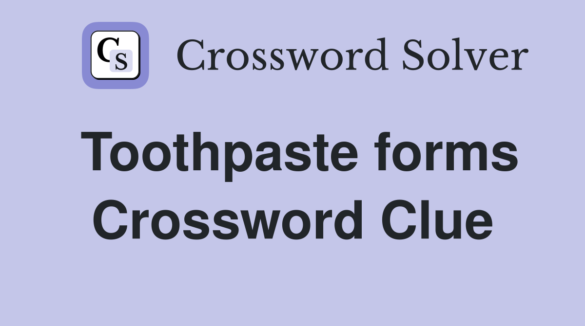 Toothpaste forms Crossword Clue