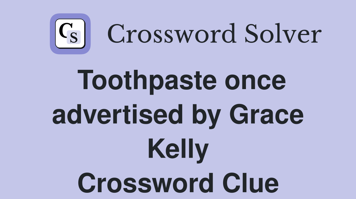 Toothpaste once advertised by Grace Kelly Crossword Clue