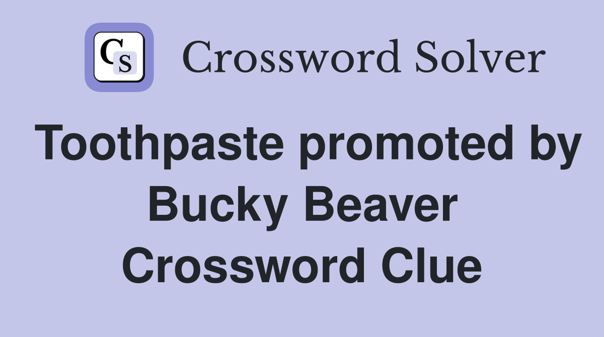 Toothpaste promoted by Bucky Beaver Crossword Clue