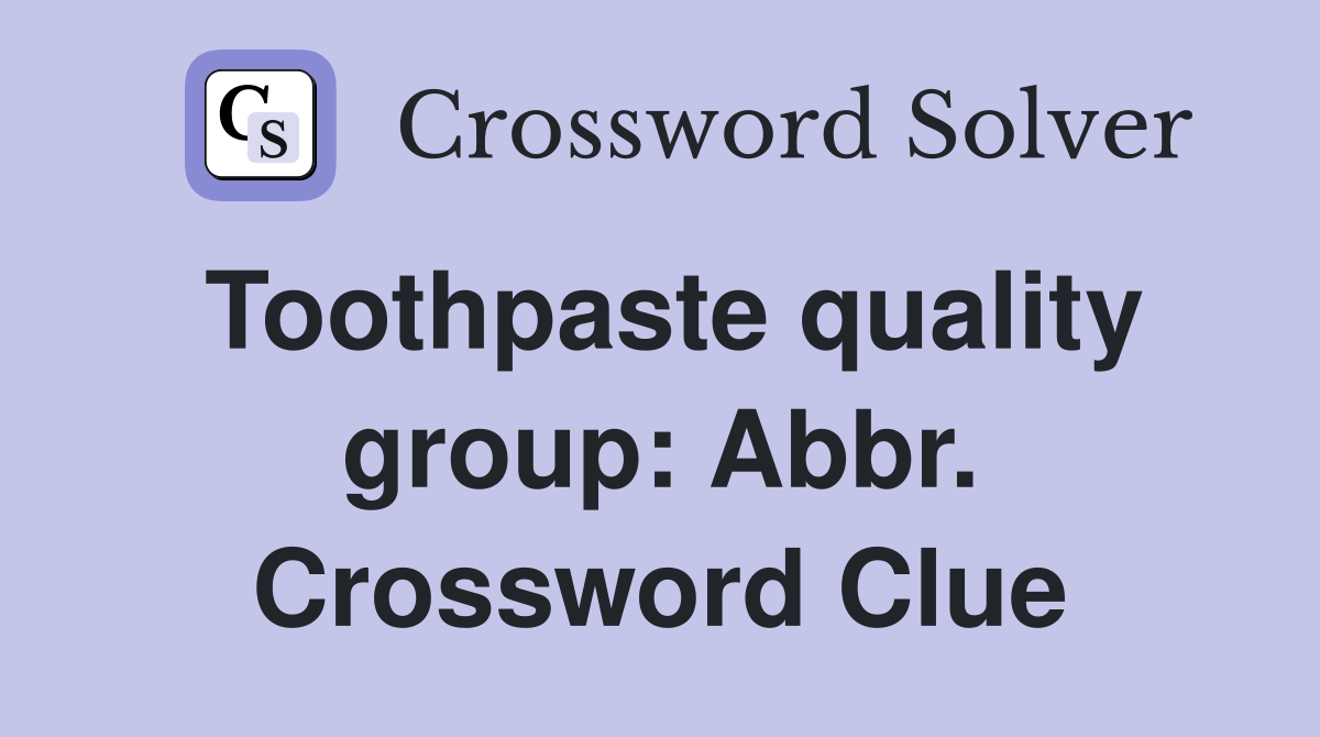 Toothpaste quality group: Abbr. Crossword Clue