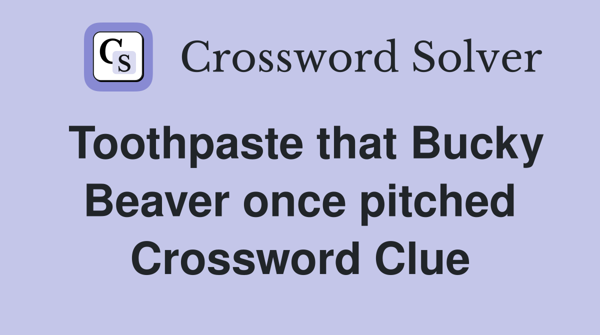 Toothpaste that Bucky Beaver once pitched Crossword Clue