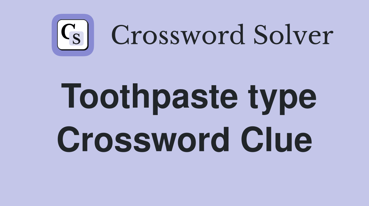 Toothpaste type Crossword Clue