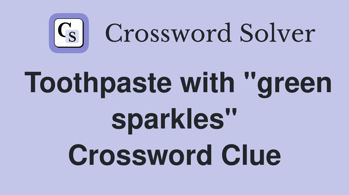 Toothpaste with "green sparkles" Crossword Clue